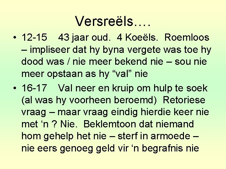 Versreëls…. • 12 -15 43 jaar oud. 4 Koeëls. Roemloos – impliseer dat hy