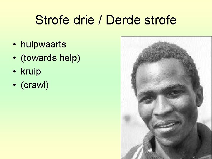 Strofe drie / Derde strofe • • hulpwaarts (towards help) kruip (crawl) 