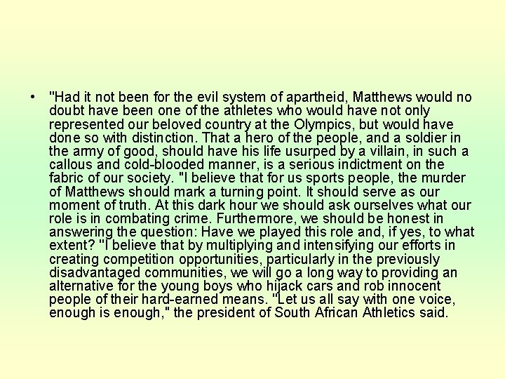  • ''Had it not been for the evil system of apartheid, Matthews would