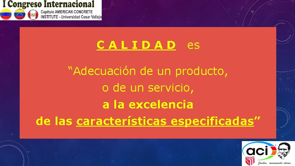 C A L I D A D es “Adecuación de un producto, o de