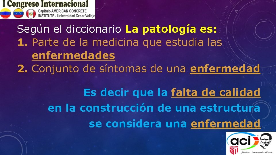 Según el diccionario La patología es: 1. Parte de la medicina que estudia las