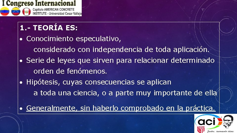 1. - TEORÍA ES: Conocimiento especulativo, considerado con independencia de toda aplicación. Serie de