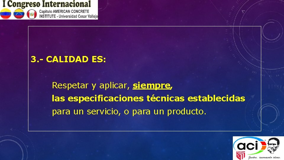 3. - CALIDAD ES: Respetar y aplicar, siempre, las especificaciones técnicas establecidas para un