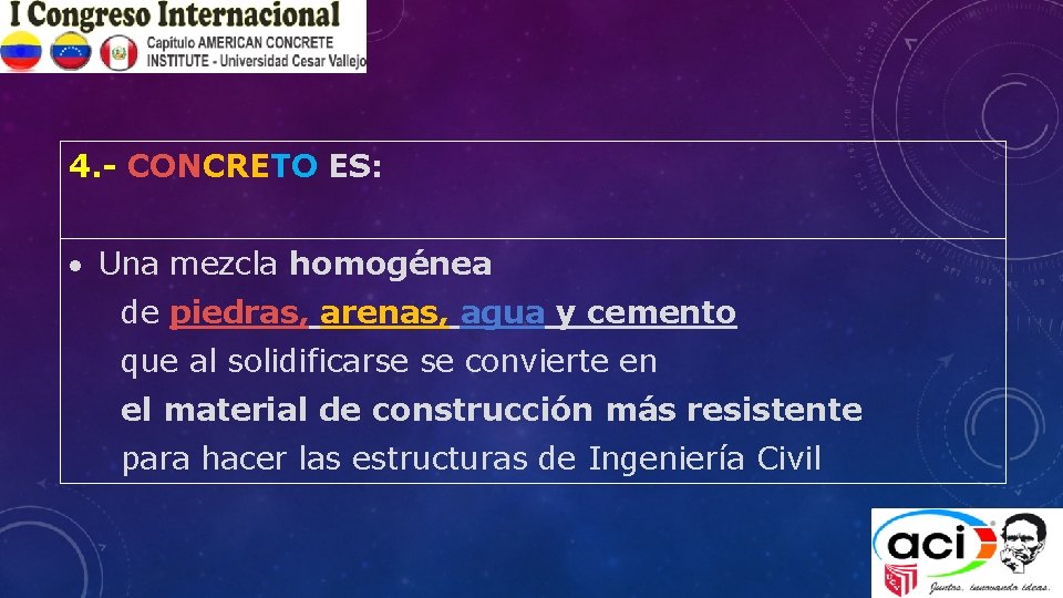 4. - CONCRETO ES: Una mezcla homogénea de piedras, arenas, agua y cemento que