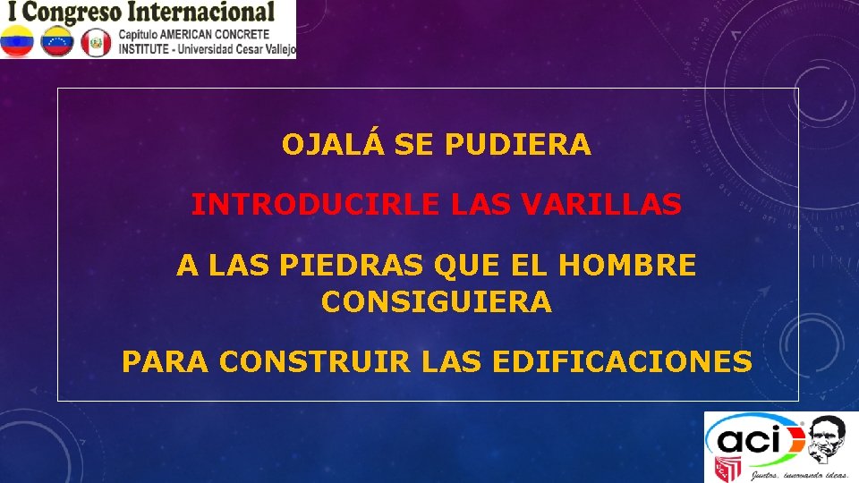 OJALÁ SE PUDIERA INTRODUCIRLE LAS VARILLAS A LAS PIEDRAS QUE EL HOMBRE CONSIGUIERA PARA