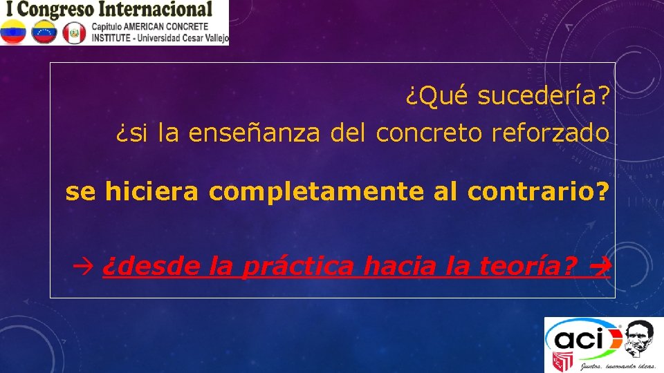 ¿Qué sucedería? ¿si la enseñanza del concreto reforzado se hiciera completamente al contrario? à