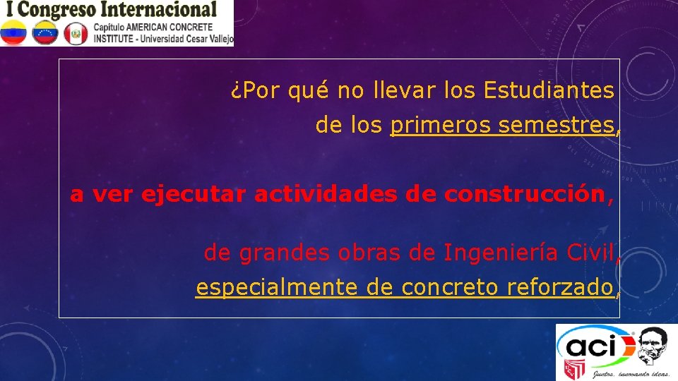 ¿Por qué no llevar los Estudiantes de los primeros semestres, a ver ejecutar actividades