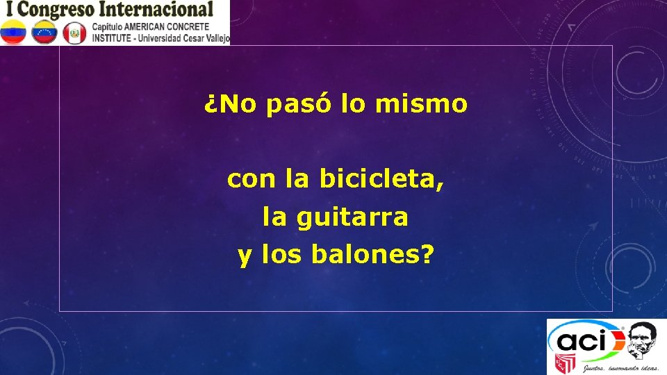 ¿No pasó lo mismo con la bicicleta, la guitarra y los balones? 