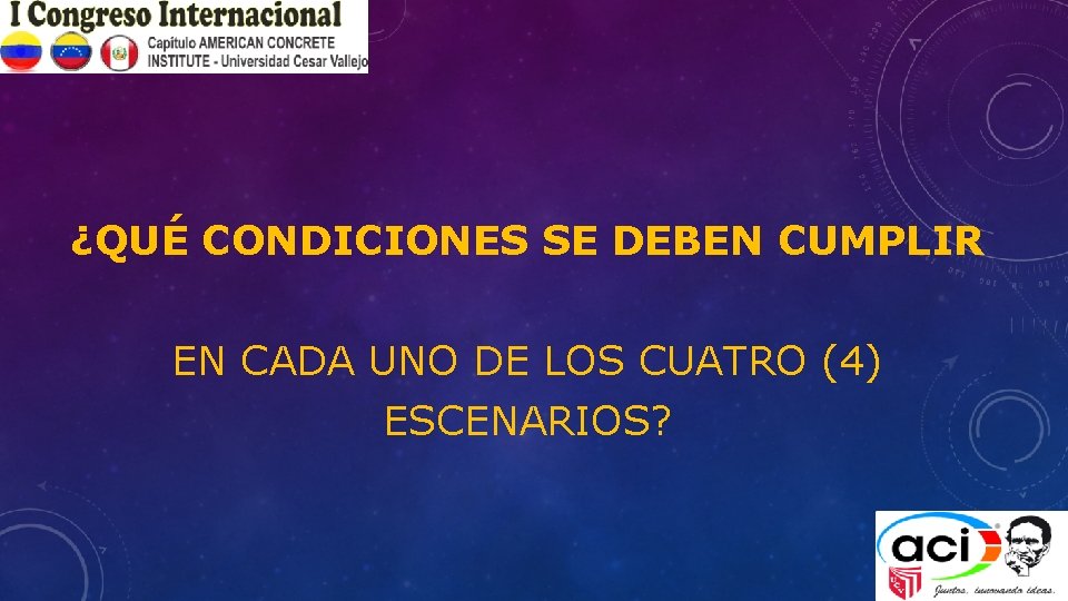 ¿QUÉ CONDICIONES SE DEBEN CUMPLIR EN CADA UNO DE LOS CUATRO (4) ESCENARIOS? 