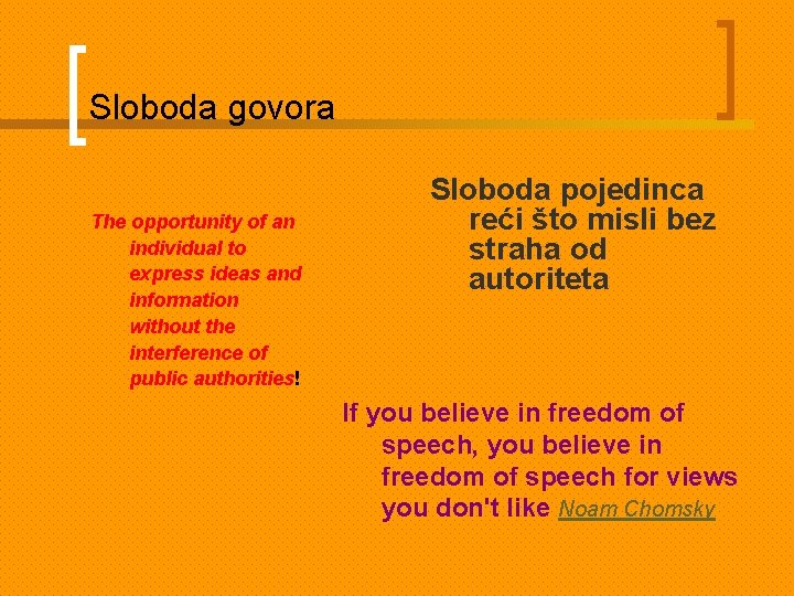 Sloboda govora The opportunity of an individual to express ideas and information without the