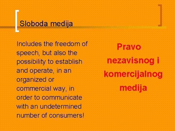 Sloboda medija Includes the freedom of speech, but also the possibility to establish and