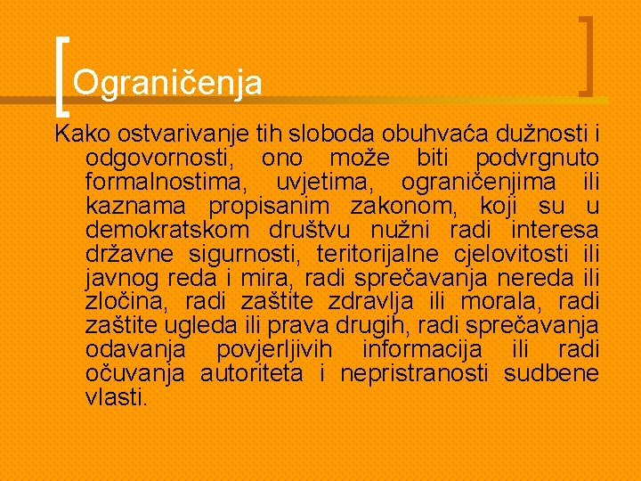 Ograničenja Kako ostvarivanje tih sloboda obuhvaća dužnosti i odgovornosti, ono može biti podvrgnuto formalnostima,