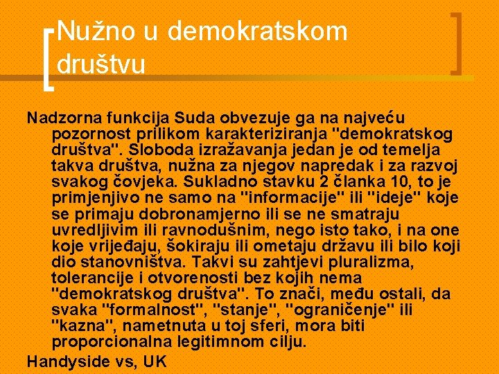 Nužno u demokratskom društvu Nadzorna funkcija Suda obvezuje ga na najveću pozornost prilikom karakteriziranja