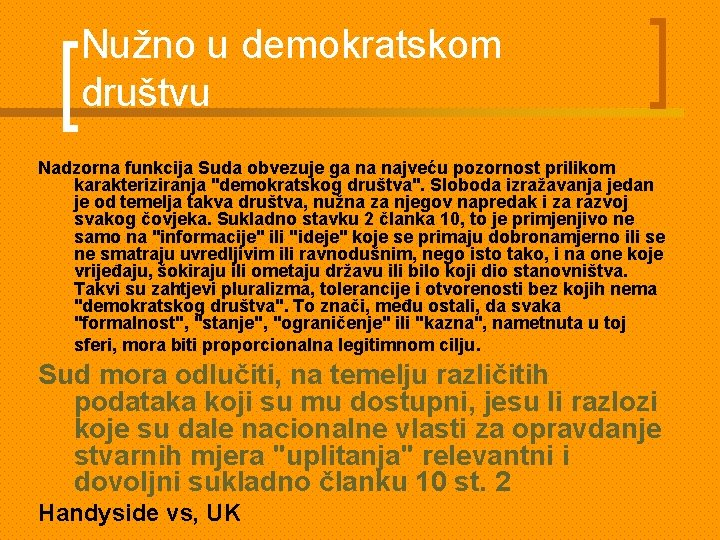 Nužno u demokratskom društvu Nadzorna funkcija Suda obvezuje ga na najveću pozornost prilikom karakteriziranja