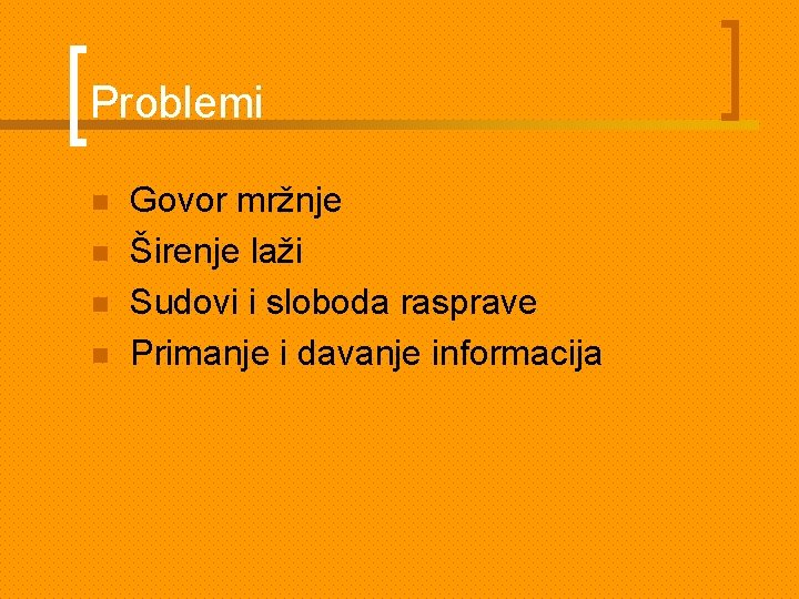 Problemi n n Govor mržnje Širenje laži Sudovi i sloboda rasprave Primanje i davanje