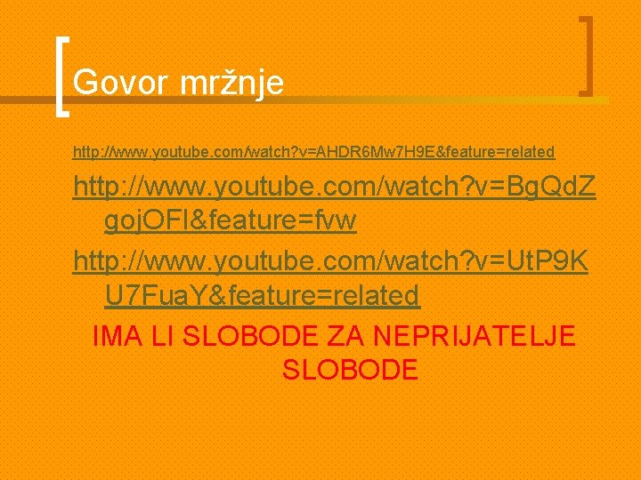 Govor mržnje http: //www. youtube. com/watch? v=AHDR 6 Mw 7 H 9 E&feature=related http: