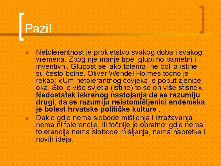 Pazi! n n Netolerentnost je prokletstvo svakog doba i svakog vremena. Zbog nje manje