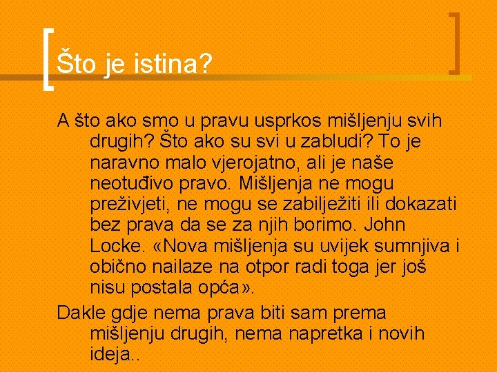 Što je istina? A što ako smo u pravu usprkos mišljenju svih drugih? Što