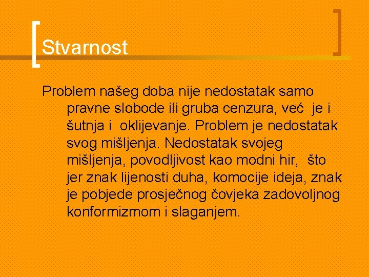 Stvarnost Problem našeg doba nije nedostatak samo pravne slobode ili gruba cenzura, već je