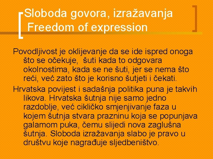 Sloboda govora, izražavanja Freedom of expression Povodljivost je oklijevanje da se ide ispred onoga