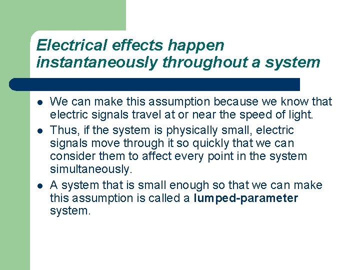 Electrical effects happen instantaneously throughout a system l l l We can make this