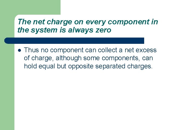 The net charge on every component in the system is always zero l Thus