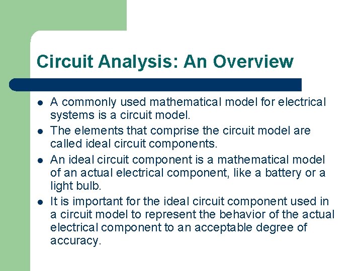 Circuit Analysis: An Overview l l A commonly used mathematical model for electrical systems