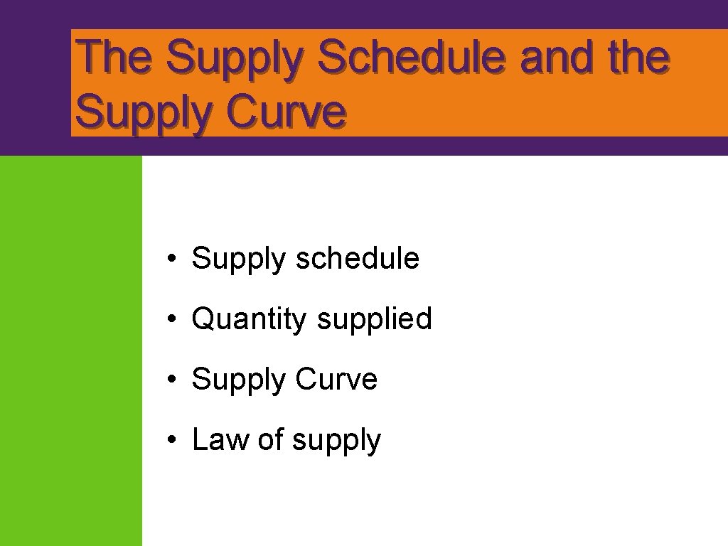 The Supply Schedule and the Supply Curve • Supply schedule • Quantity supplied •