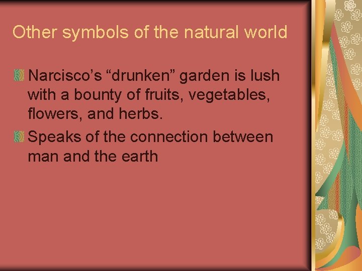 Other symbols of the natural world Narcisco’s “drunken” garden is lush with a bounty