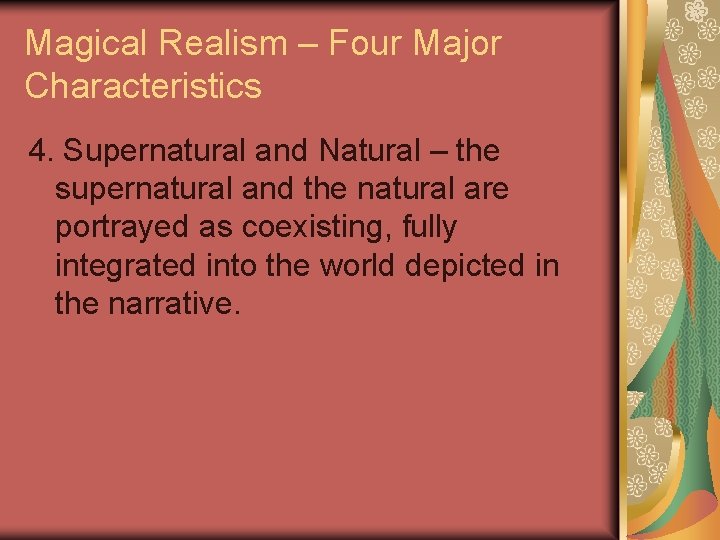Magical Realism – Four Major Characteristics 4. Supernatural and Natural – the supernatural and