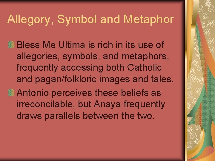 Allegory, Symbol and Metaphor Bless Me Ultima is rich in its use of allegories,