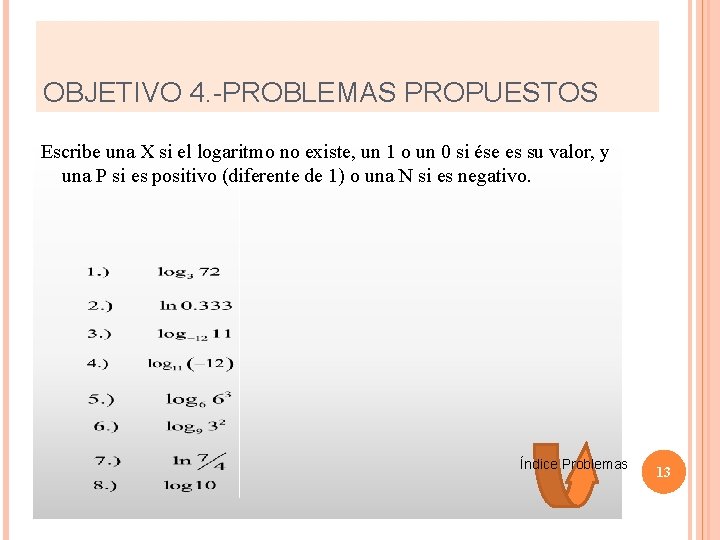 OBJETIVO 4. -PROBLEMAS PROPUESTOS Escribe una X si el logaritmo no existe, un 1