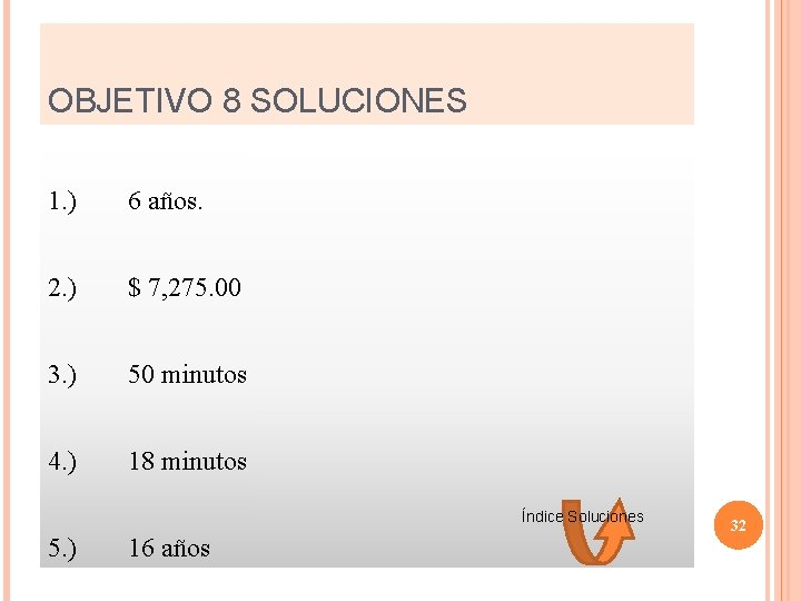 OBJETIVO 8 SOLUCIONES 1. ) 6 años. 2. ) $ 7, 275. 00 3.