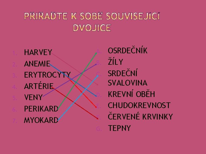 1. 2. 3. 4. 5. 6. 7. HARVEY ANEMIE ERYTROCYTY ARTÉRIE VENY PERIKARD MYOKARD