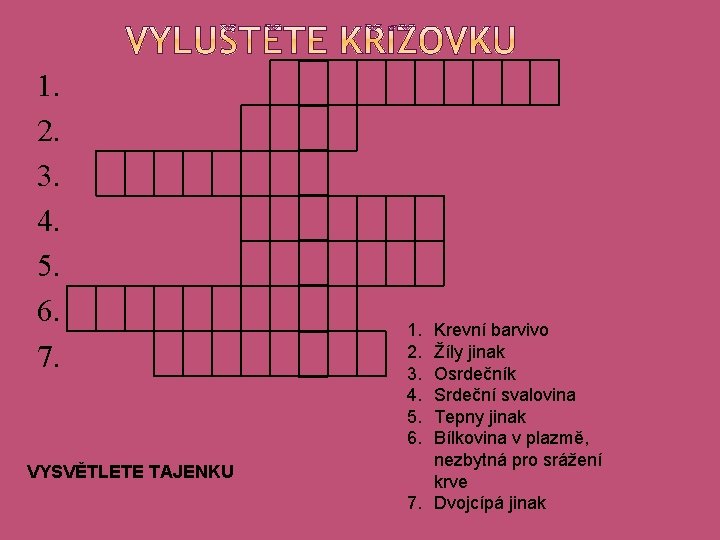 1. 2. 3. 4. 5. 6. 7. VYSVĚTLETE TAJENKU 1. 2. 3. 4. 5.