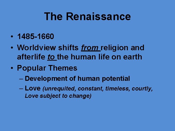 The Renaissance • 1485 -1660 • Worldview shifts from religion and afterlife to the