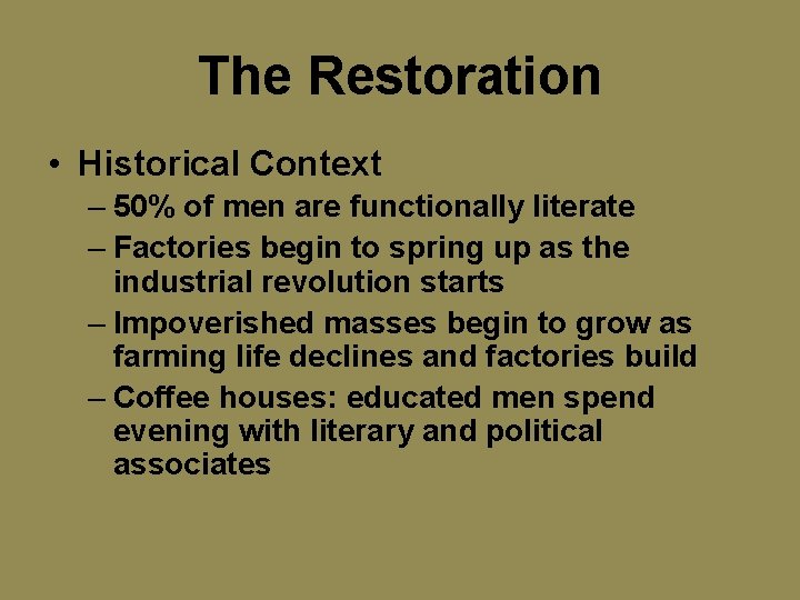 The Restoration • Historical Context – 50% of men are functionally literate – Factories