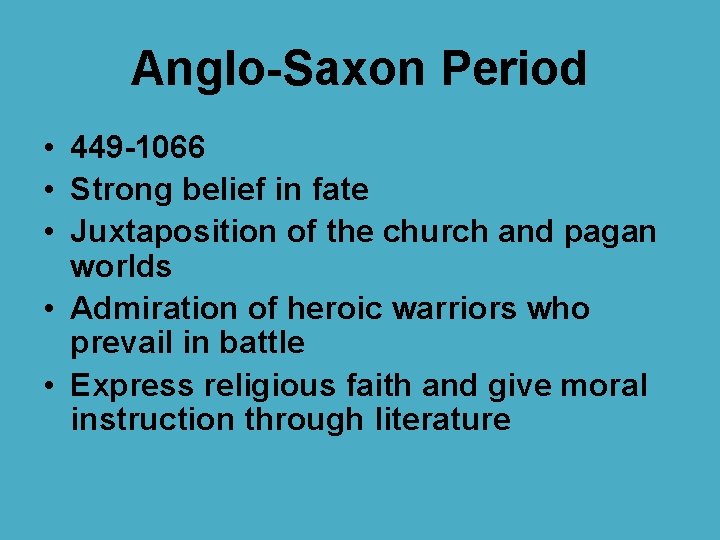 Anglo-Saxon Period • 449 -1066 • Strong belief in fate • Juxtaposition of the