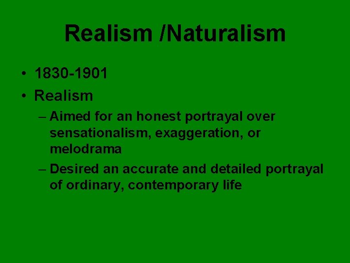 Realism /Naturalism • 1830 -1901 • Realism – Aimed for an honest portrayal over