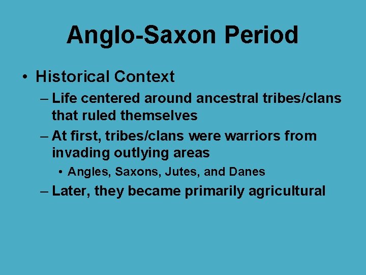 Anglo-Saxon Period • Historical Context – Life centered around ancestral tribes/clans that ruled themselves