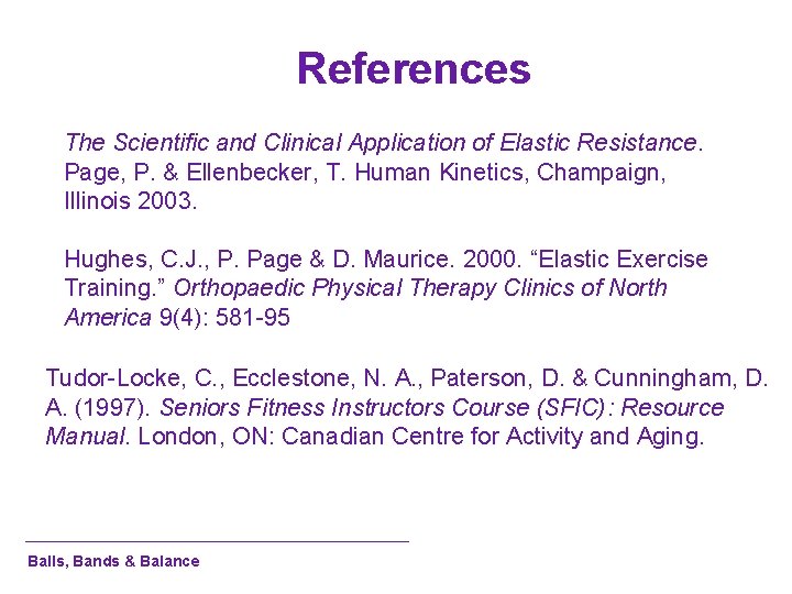 References The Scientific and Clinical Application of Elastic Resistance. Page, P. & Ellenbecker, T.