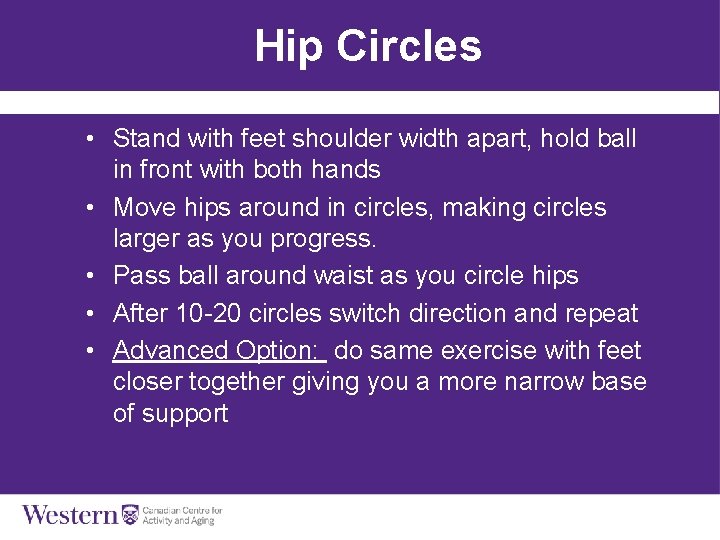 Hip Circles • Stand with feet shoulder width apart, hold ball in front with