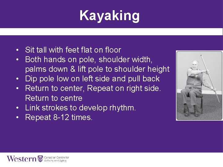 Kayaking • Sit tall with feet flat on floor • Both hands on pole,