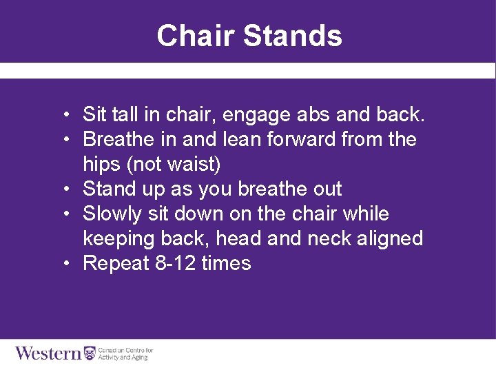 Chair Stands • Sit tall in chair, engage abs and back. • Breathe in