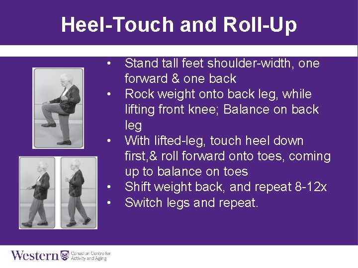 Heel-Touch and Roll-Up • Stand tall feet shoulder-width, one forward & one back •