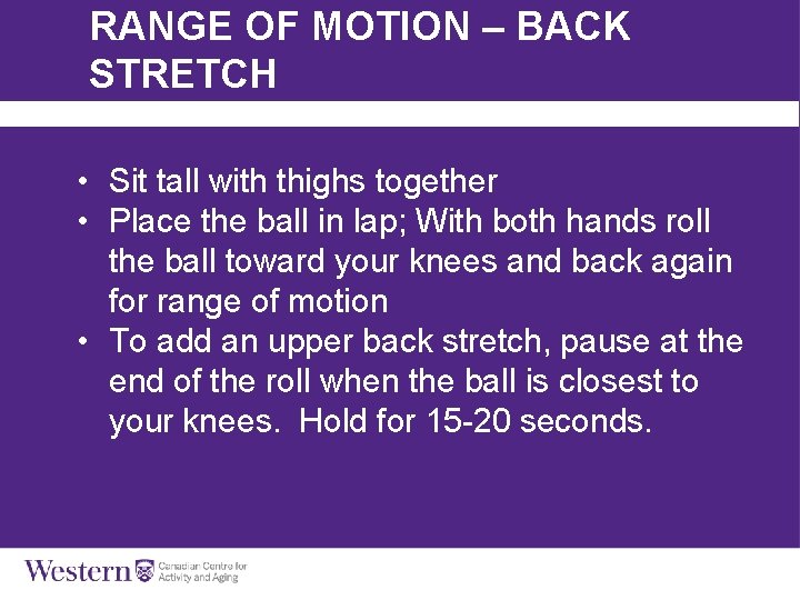 RANGE OF MOTION – BACK STRETCH • Sit tall with thighs together • Place
