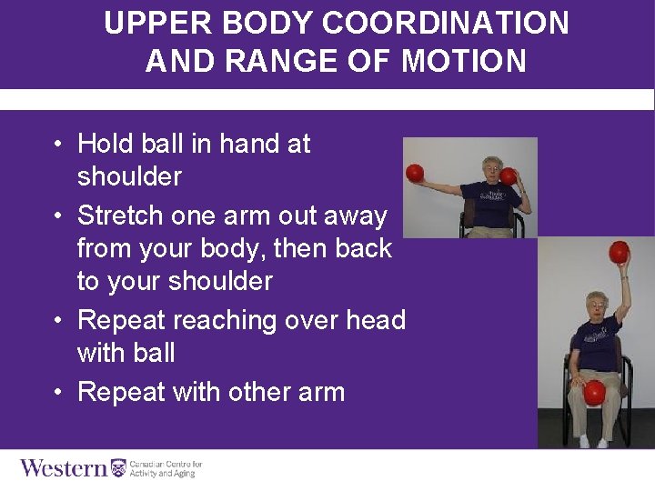 UPPER BODY COORDINATION AND RANGE OF MOTION • Hold ball in hand at shoulder