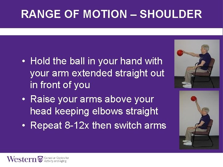 RANGE OF MOTION – SHOULDER • Hold the ball in your hand with your