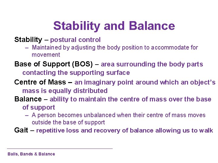 Stability and Balance Stability – postural control – Maintained by adjusting the body position