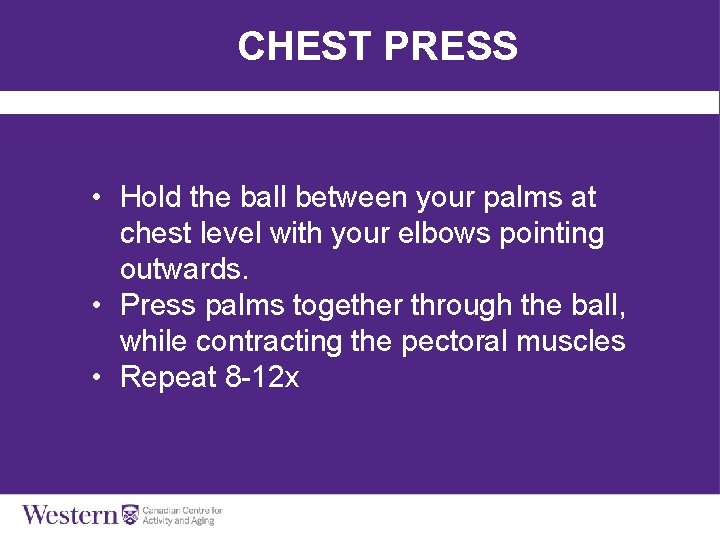 CHEST PRESS • Hold the ball between your palms at chest level with your